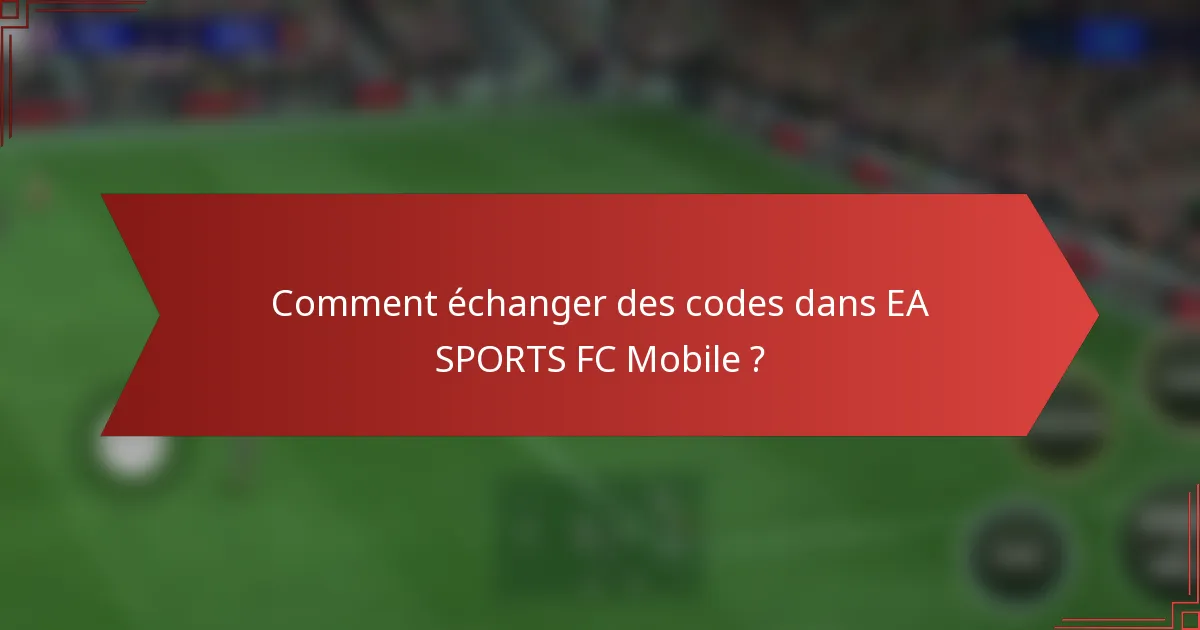 Comment échanger des codes dans EA SPORTS FC Mobile ?