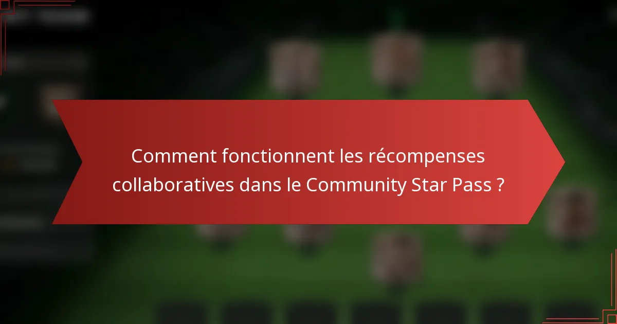 Comment fonctionnent les récompenses collaboratives dans le Community Star Pass ?