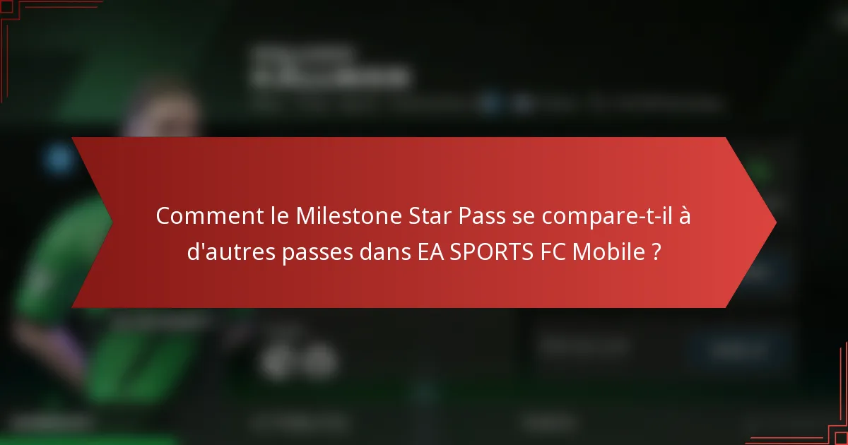 Comment le Milestone Star Pass se compare-t-il à d'autres passes dans EA SPORTS FC Mobile ?
