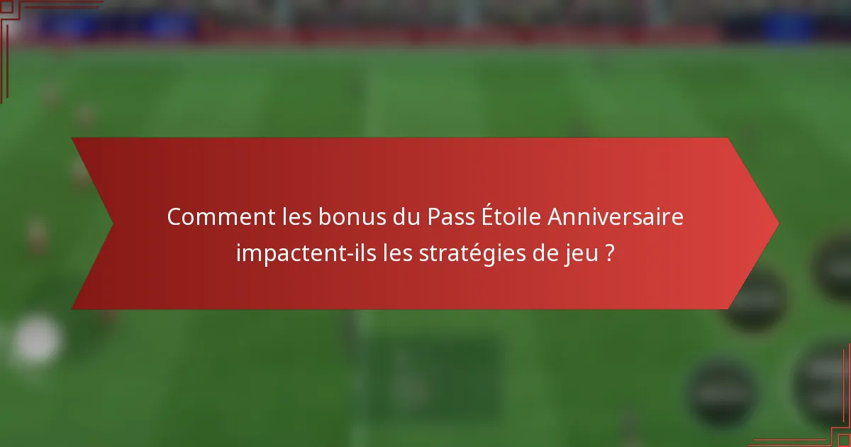 Comment les bonus du Pass Étoile Anniversaire impactent-ils les stratégies de jeu ?
