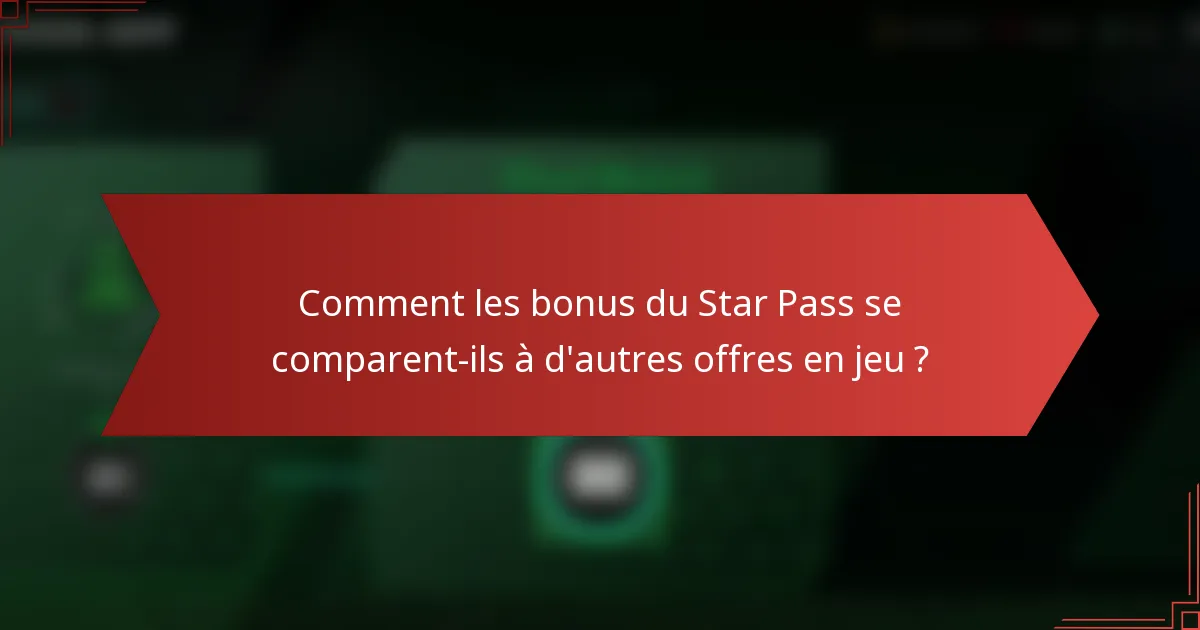 Comment les bonus du Star Pass se comparent-ils à d'autres offres en jeu ?