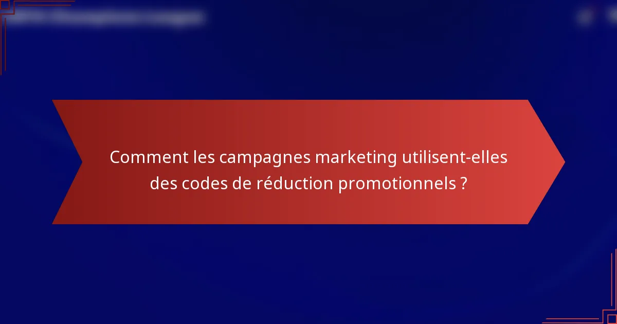 Comment les campagnes marketing utilisent-elles des codes de réduction promotionnels ?