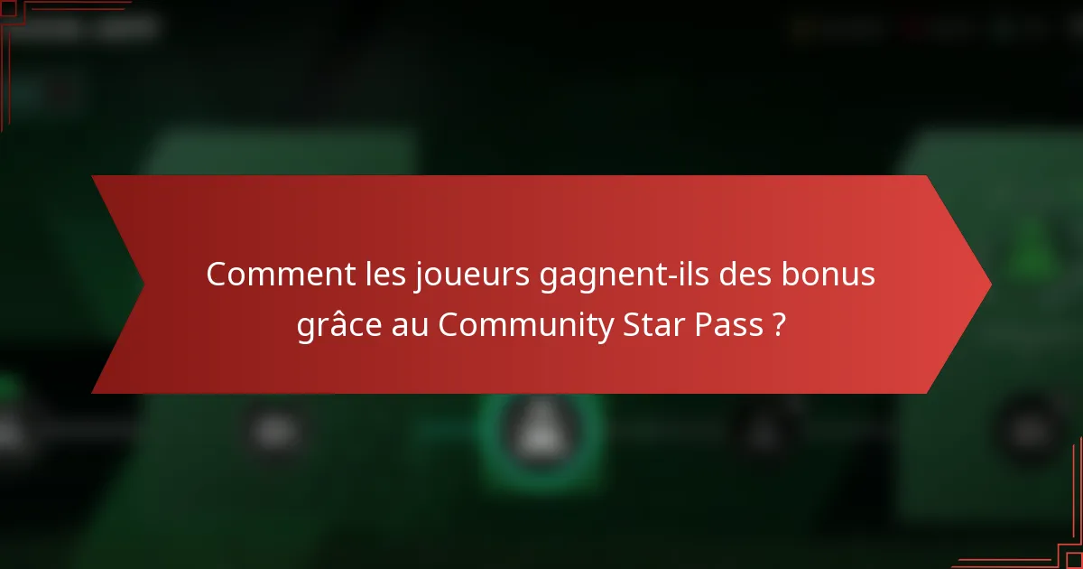 Comment les joueurs gagnent-ils des bonus grâce au Community Star Pass ?