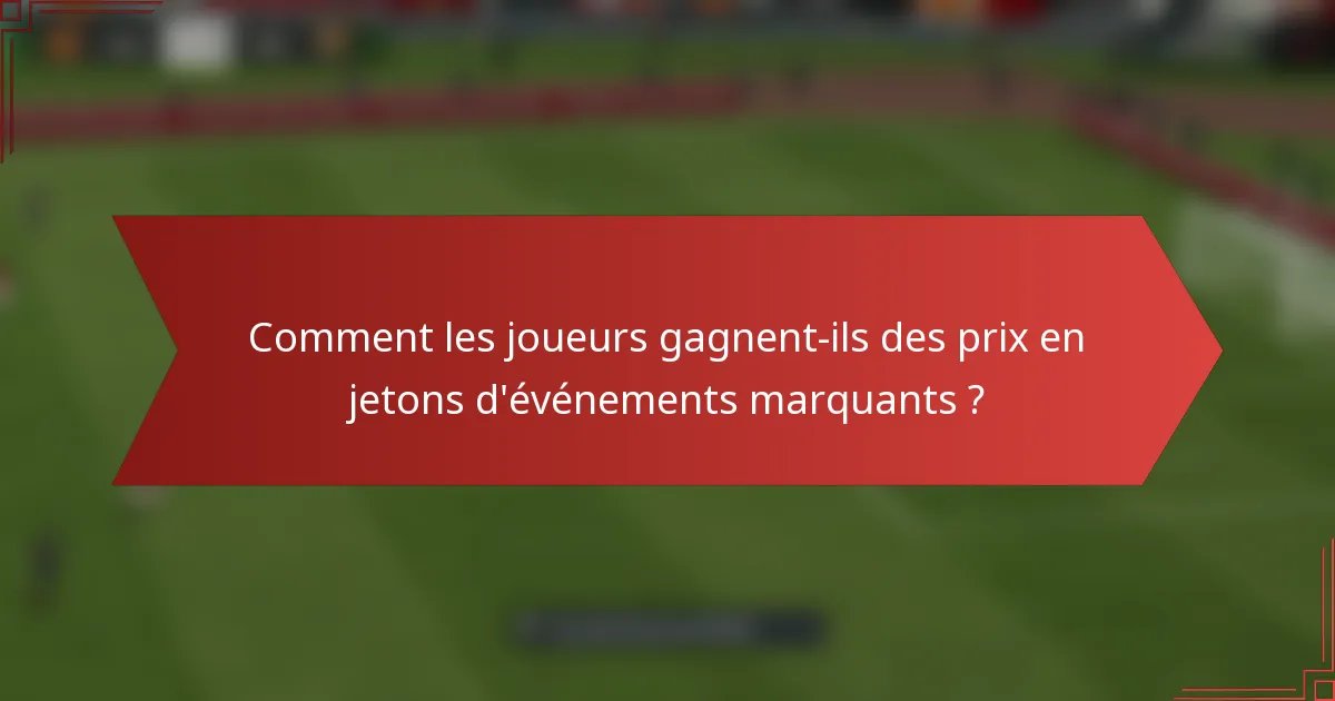 Comment les joueurs gagnent-ils des prix en jetons d'événements marquants ?