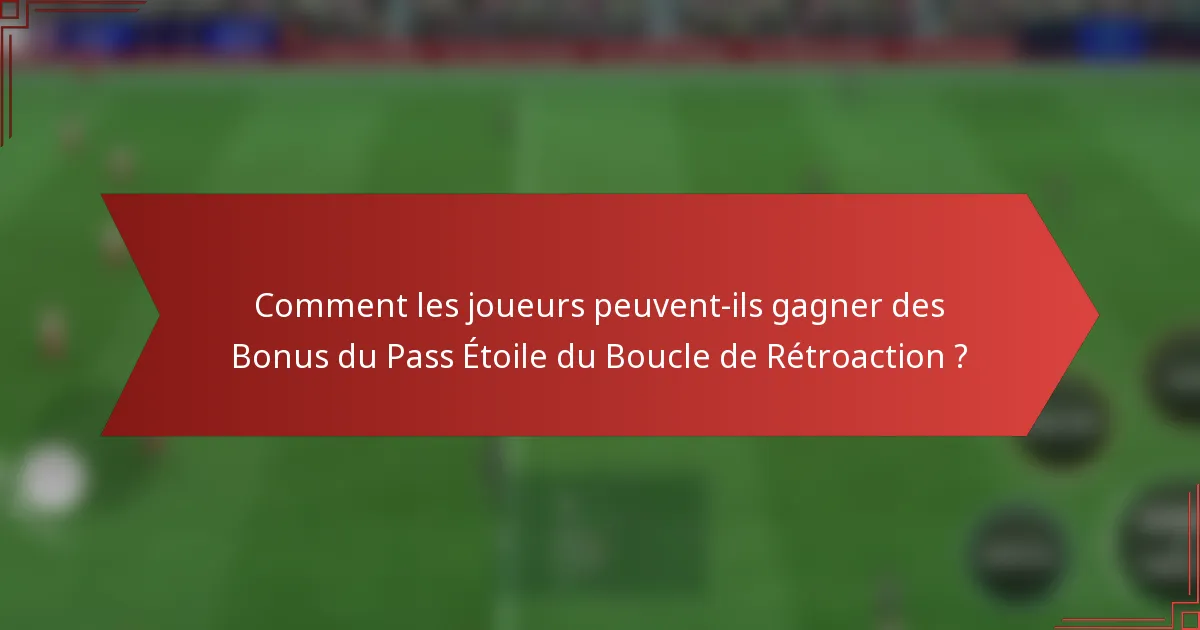 Comment les joueurs peuvent-ils gagner des Bonus du Pass Étoile du Boucle de Rétroaction ?