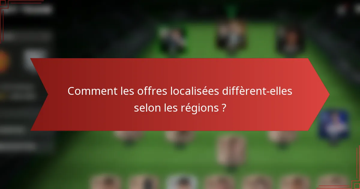 Comment les offres localisées diffèrent-elles selon les régions ?