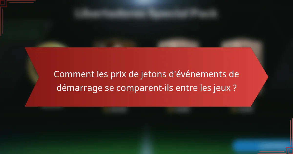 Comment les prix de jetons d'événements de démarrage se comparent-ils entre les jeux ?
