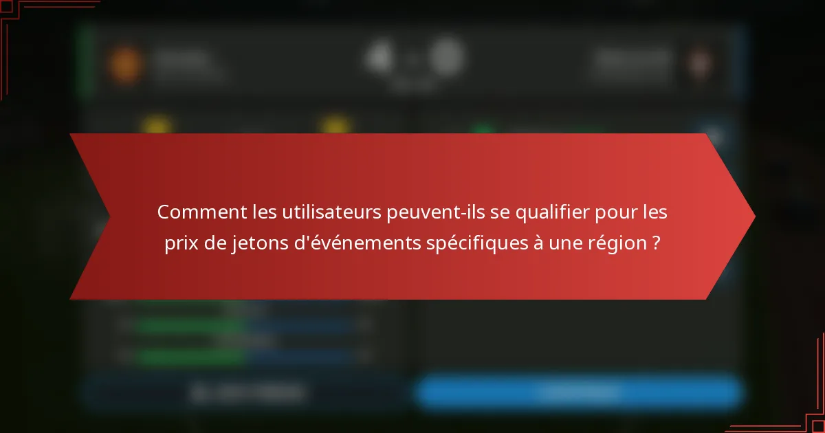 Comment les utilisateurs peuvent-ils se qualifier pour les prix de jetons d'événements spécifiques à une région ?