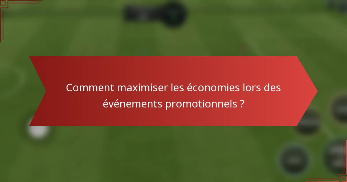Comment maximiser les économies lors des événements promotionnels ?