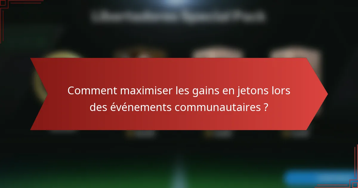Comment maximiser les gains en jetons lors des événements communautaires ?