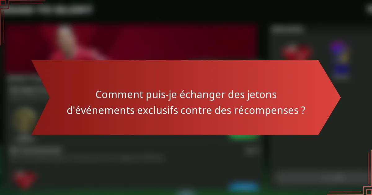Comment puis-je échanger des jetons d'événements exclusifs contre des récompenses ?