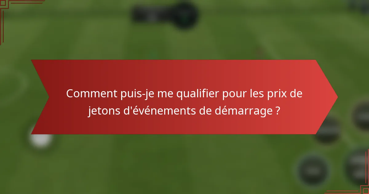 Comment puis-je me qualifier pour les prix de jetons d'événements de démarrage ?