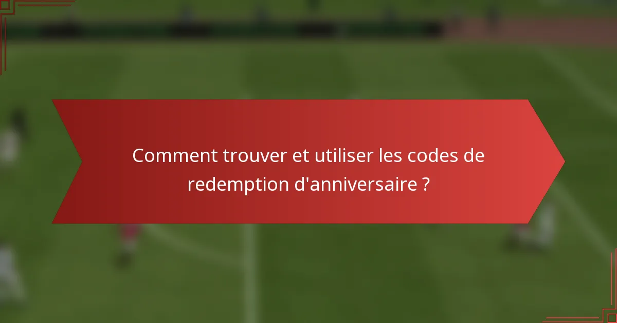 Comment trouver et utiliser les codes de redemption d'anniversaire ?