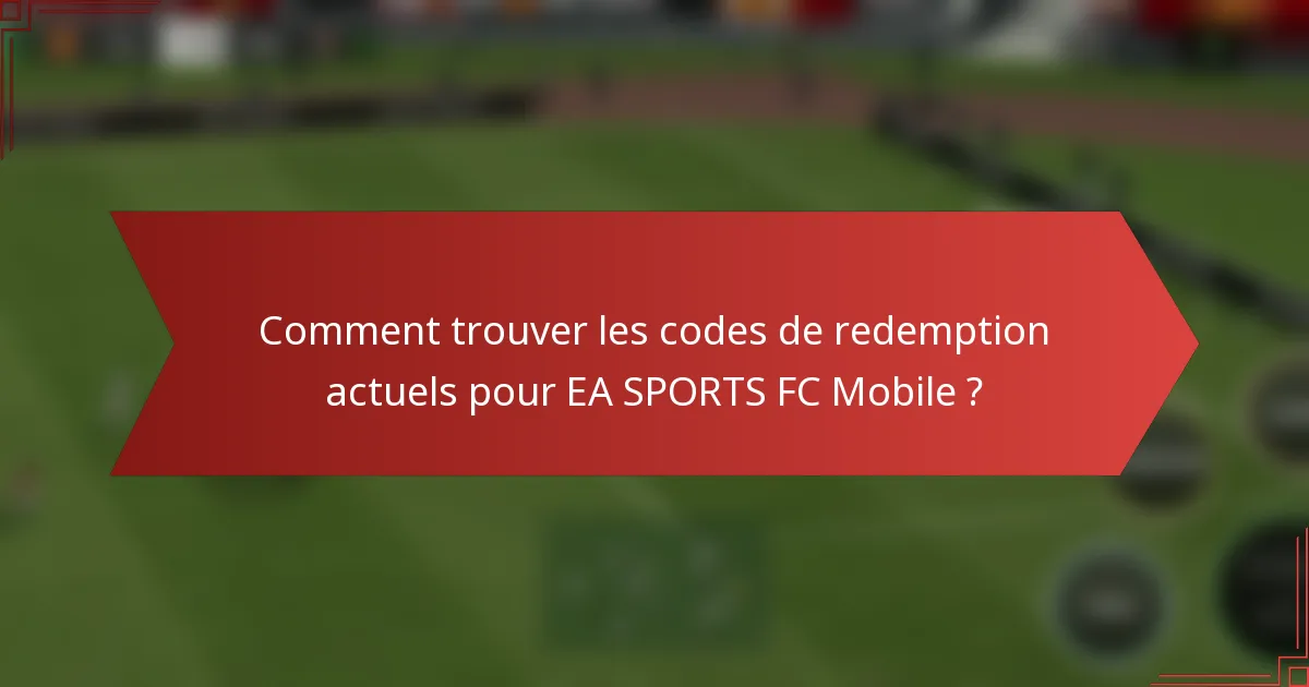 Comment trouver les codes de redemption actuels pour EA SPORTS FC Mobile ?