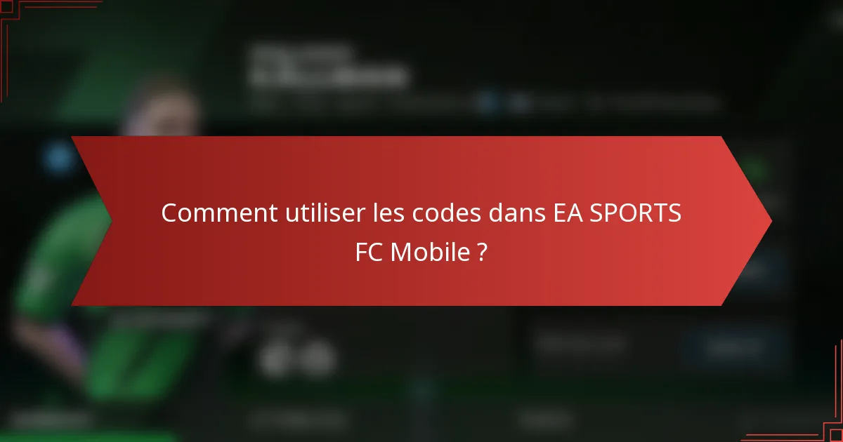 Comment utiliser les codes dans EA SPORTS FC Mobile ?