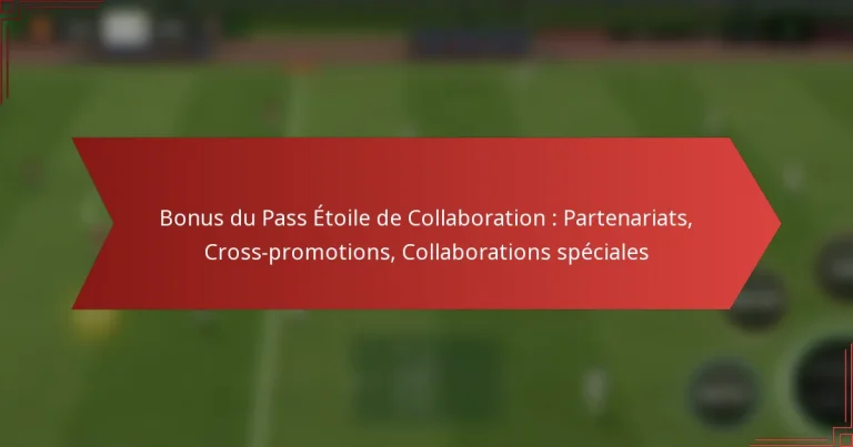featured-image-bonus-du-pass-etoile-de-collaboration-partenariats-cross-promotions-collaborations-speciales