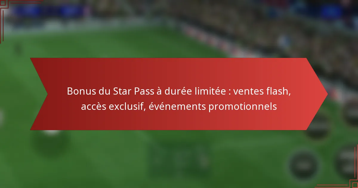 featured-image-bonus-du-star-pass-a-duree-limitee-ventes-flash-acces-eclusif-evenements-promotionnels
