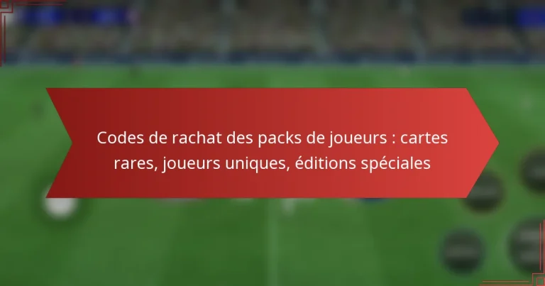 featured-image-codes-de-rachat-des-packs-de-joueurs-cartes-rares-joueurs-uniques-editions-speciales