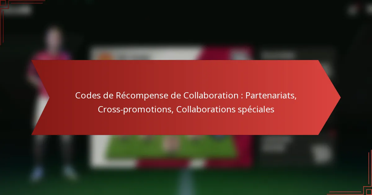 featured-image-codes-de-recompense-de-collaboration-partenariats-cross-promotions-collaborations-speciales