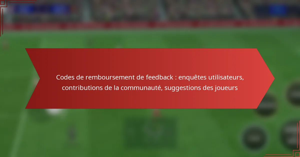 featured-image-codes-de-remboursement-de-feedback-enquetes-utilisateurs-contributions-de-la-communaute-suggestions-des-joueurs