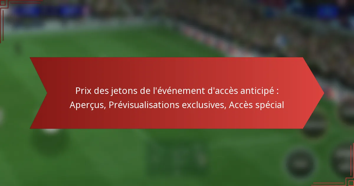 featured-image-pri-des-jetons-de-levenement-dacces-anticipe-apercus-previsualisations-eclusives-acces-special