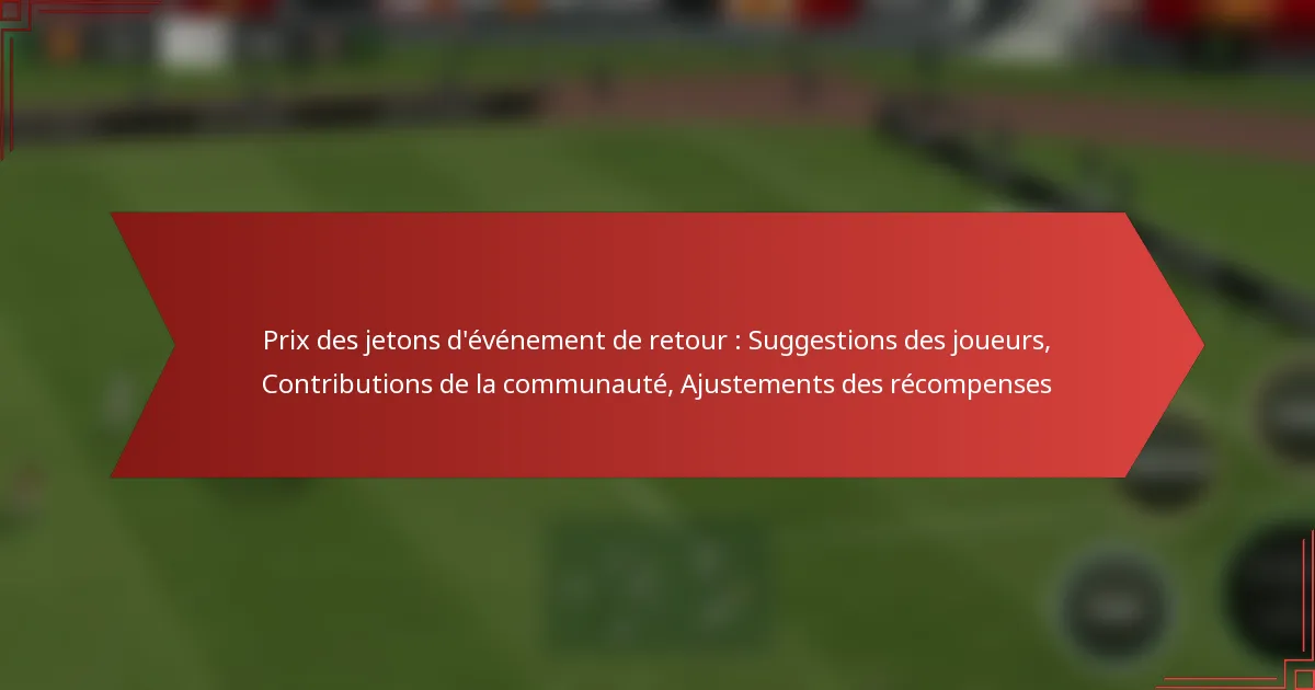 featured-image-pri-des-jetons-devenement-de-retour-suggestions-des-joueurs-contributions-de-la-communaute-ajustements-des-recompenses