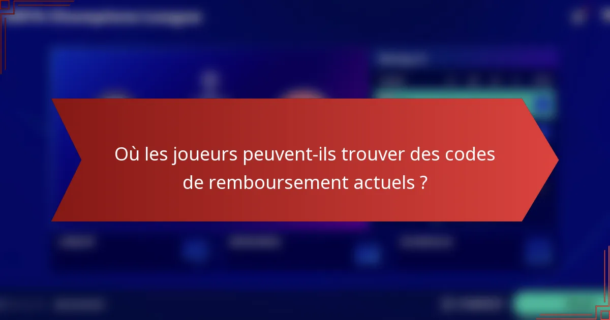 Où les joueurs peuvent-ils trouver des codes de remboursement actuels ?
