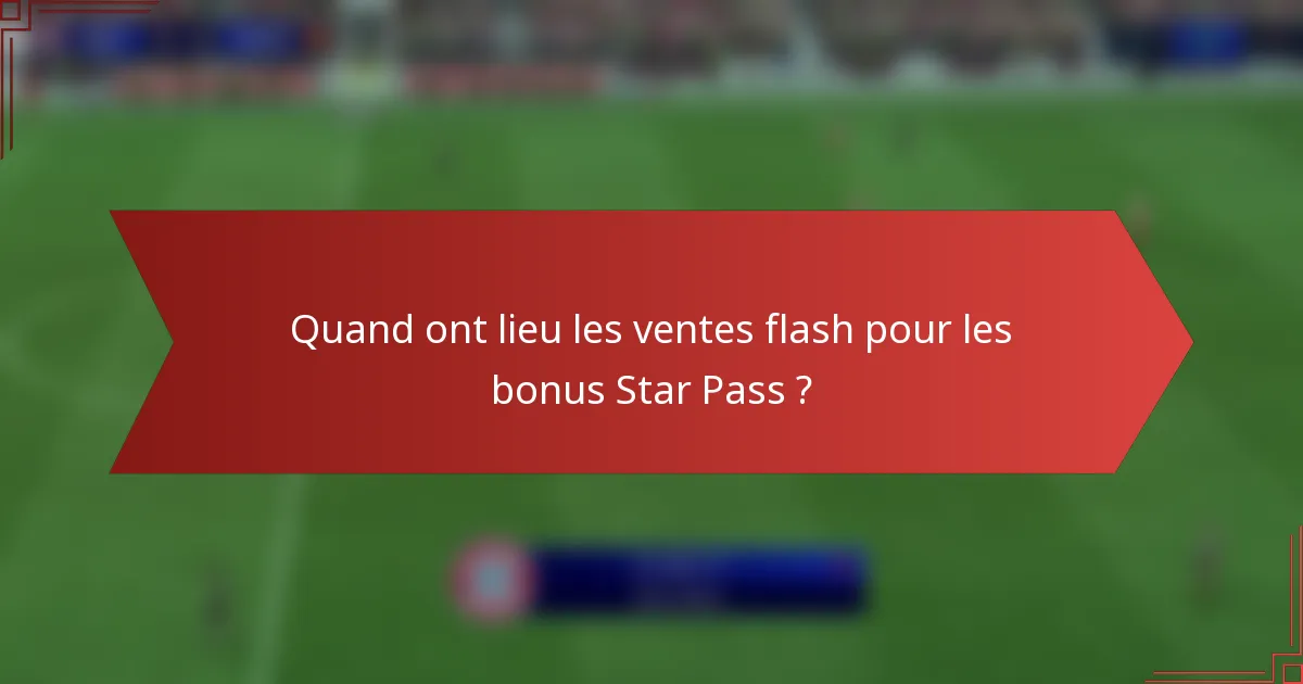 Quand ont lieu les ventes flash pour les bonus Star Pass ?