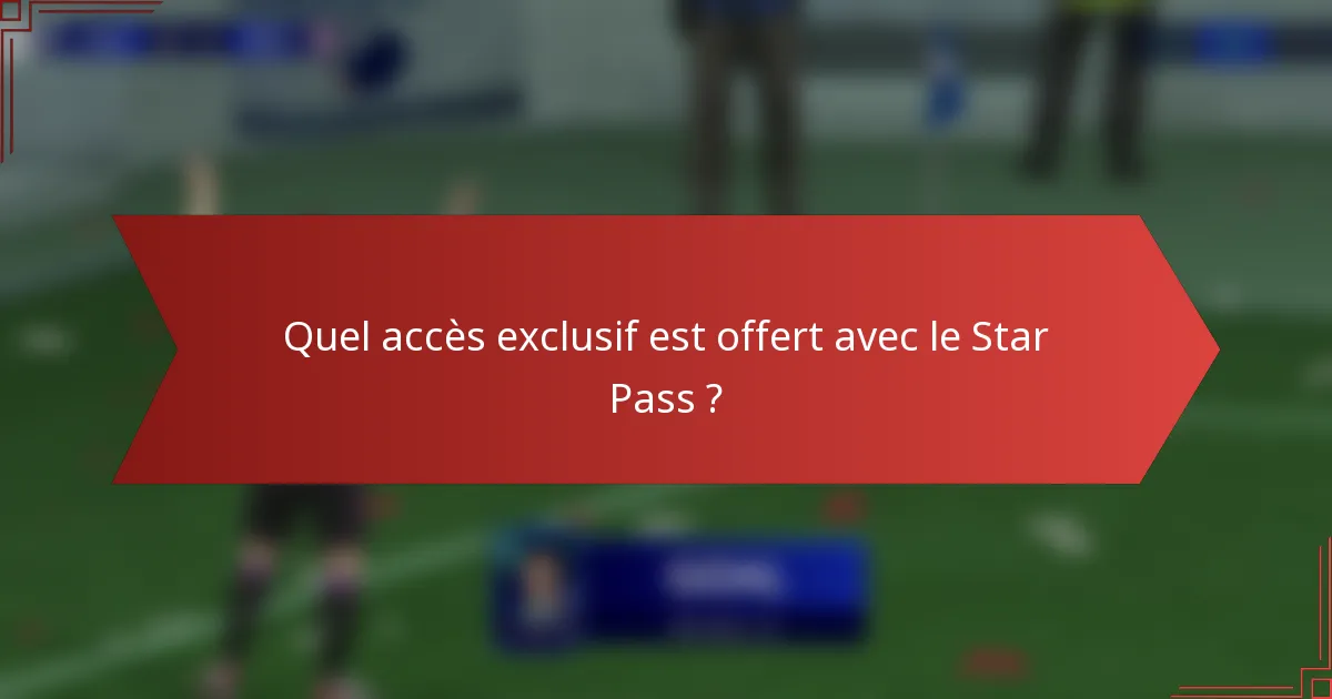 Quel accès exclusif est offert avec le Star Pass ?