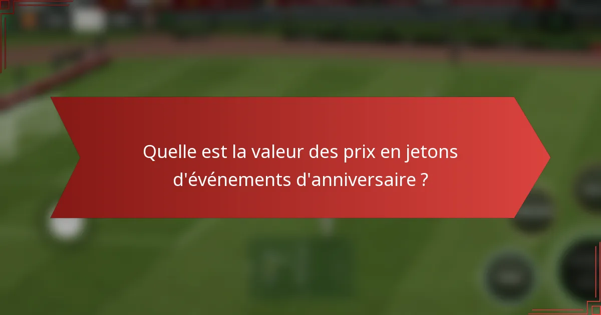 Quelle est la valeur des prix en jetons d'événements d'anniversaire ?