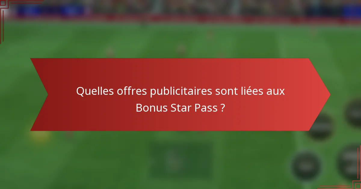 Quelles offres publicitaires sont liées aux Bonus Star Pass ?