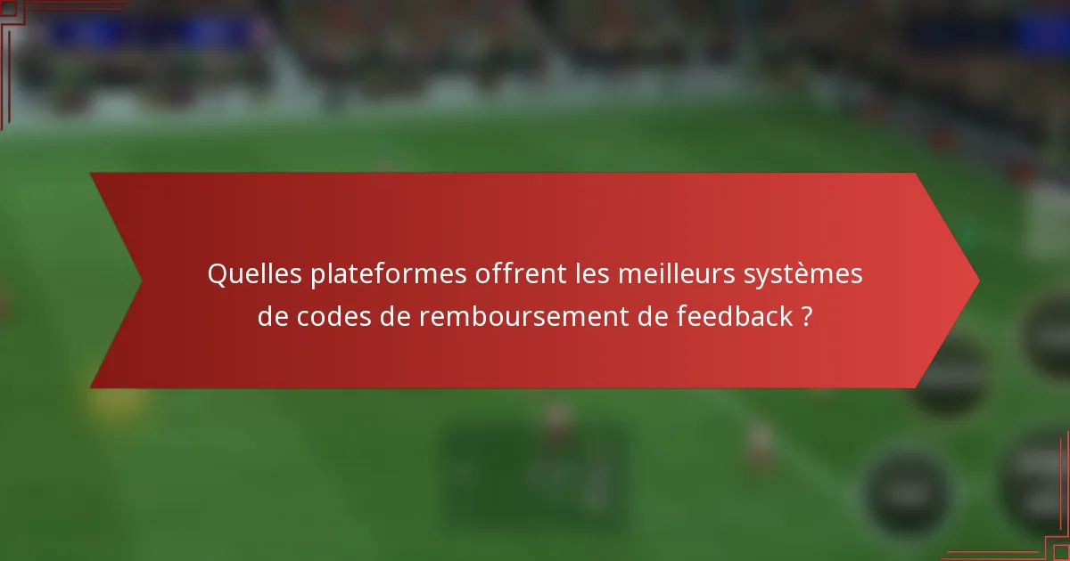 Quelles plateformes offrent les meilleurs systèmes de codes de remboursement de feedback ?