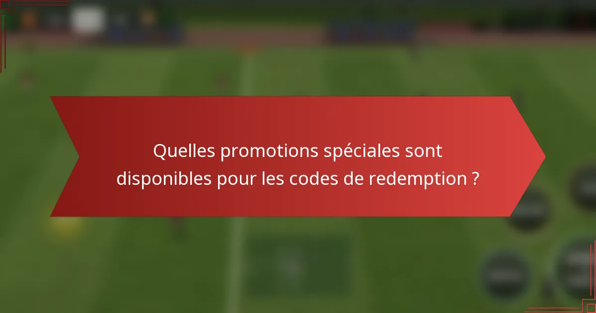 Quelles promotions spéciales sont disponibles pour les codes de redemption ?