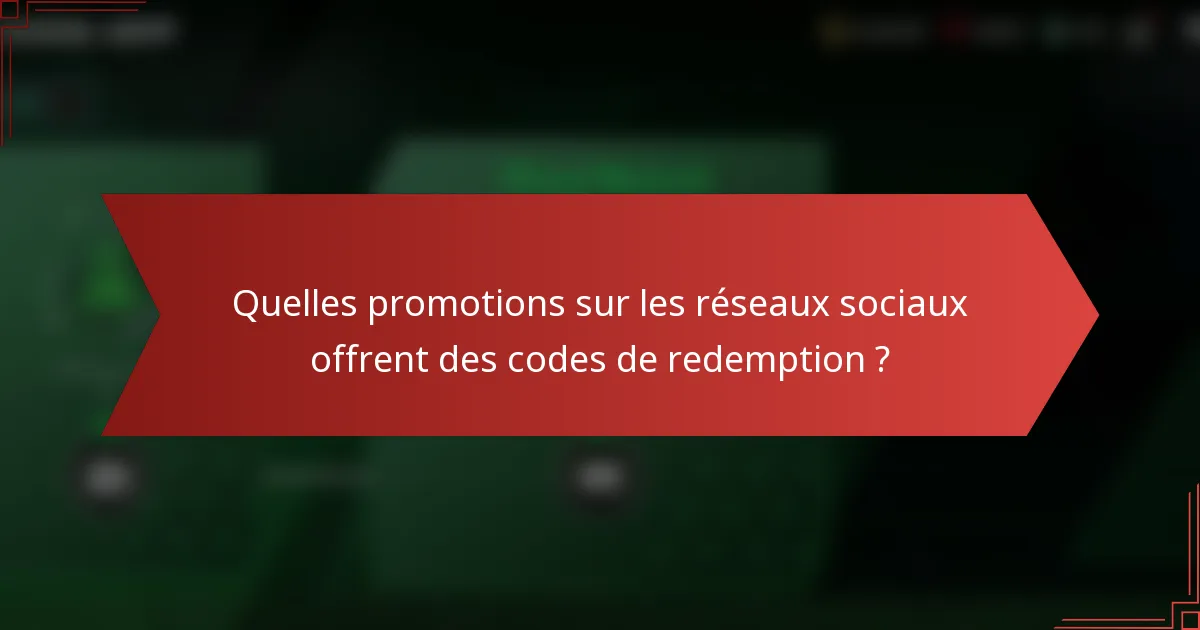 Quelles promotions sur les réseaux sociaux offrent des codes de redemption ?