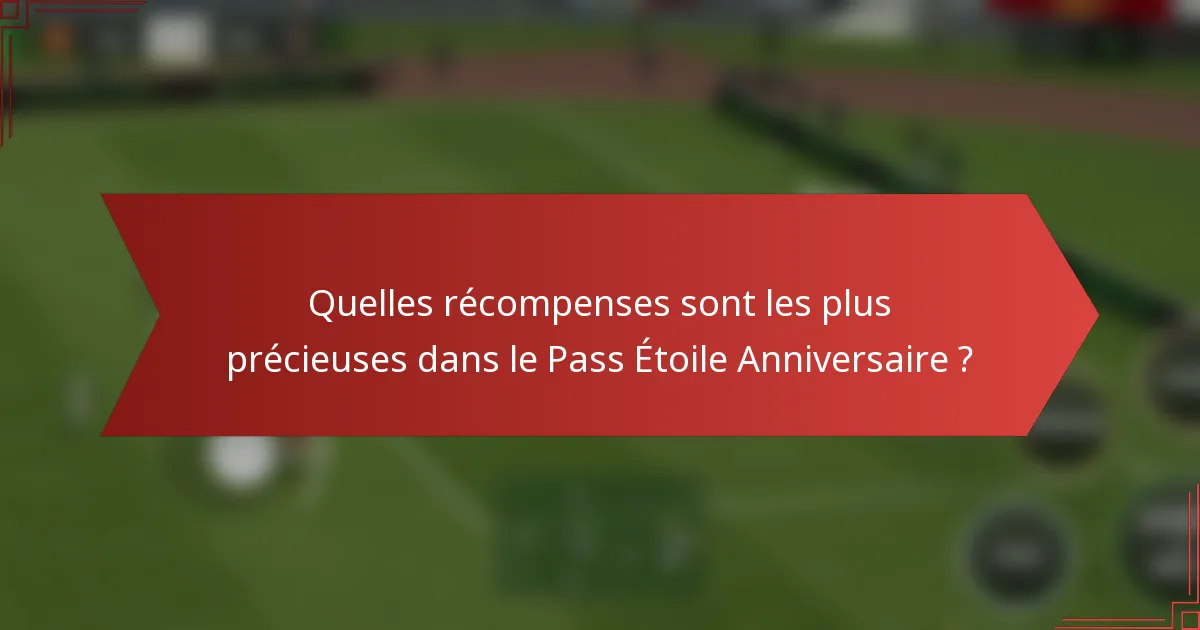 Quelles récompenses sont les plus précieuses dans le Pass Étoile Anniversaire ?