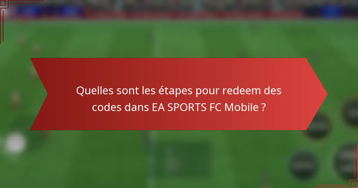 Quelles sont les étapes pour redeem des codes dans EA SPORTS FC Mobile ?