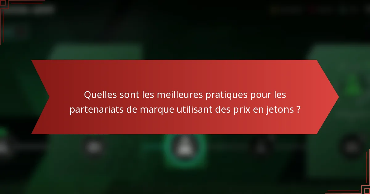 Quelles sont les meilleures pratiques pour les partenariats de marque utilisant des prix en jetons ?