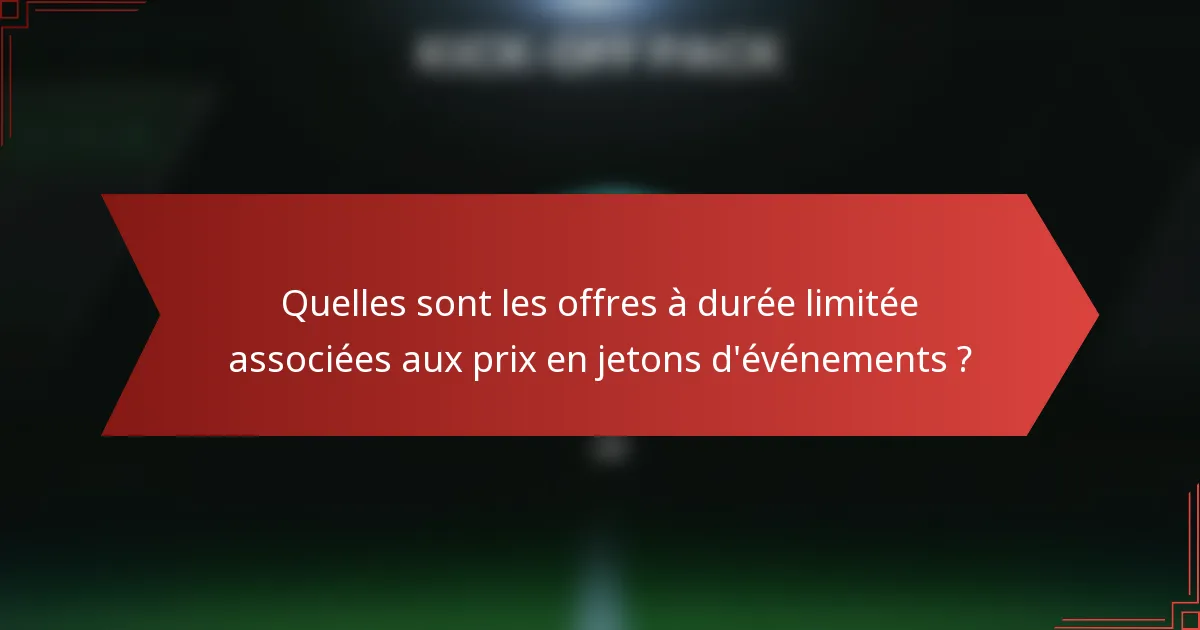 Quelles sont les offres à durée limitée associées aux prix en jetons d'événements ?
