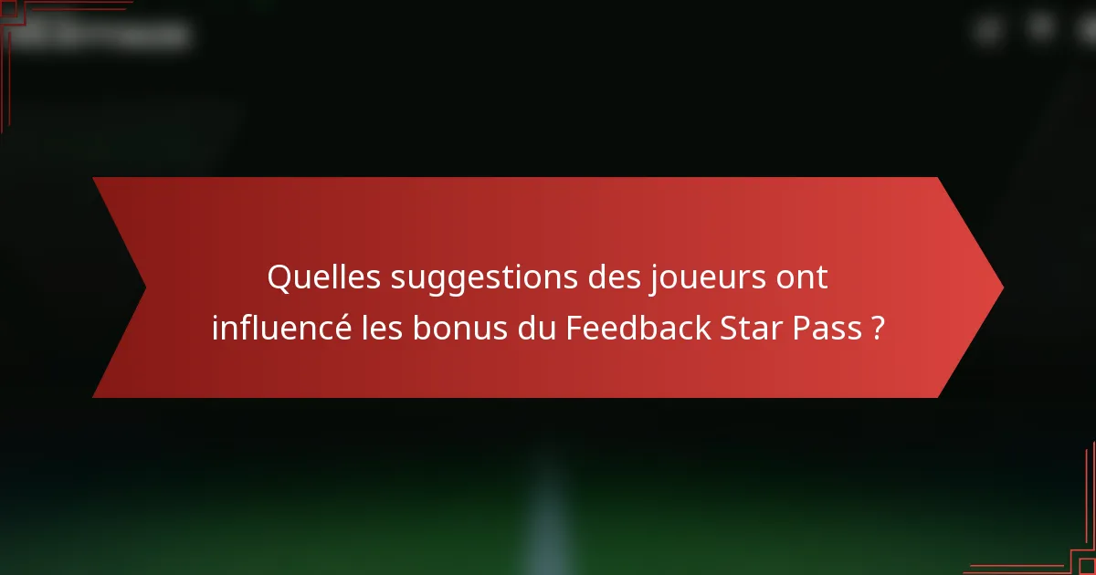 Quelles suggestions des joueurs ont influencé les bonus du Feedback Star Pass ?