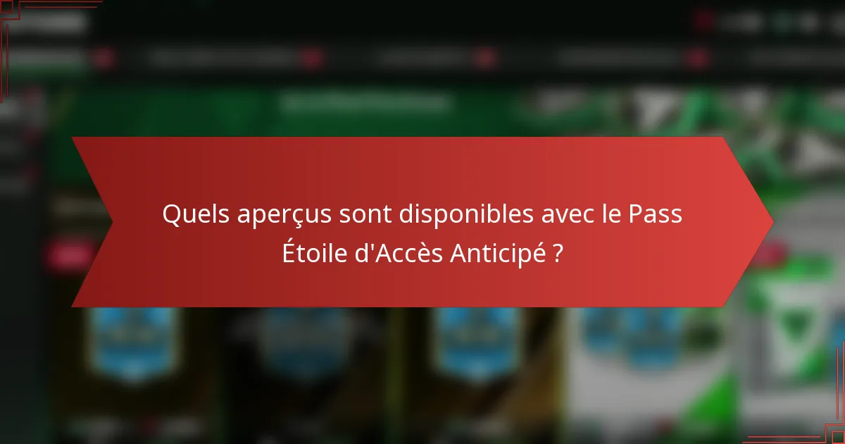 Quels aperçus sont disponibles avec le Pass Étoile d'Accès Anticipé ?