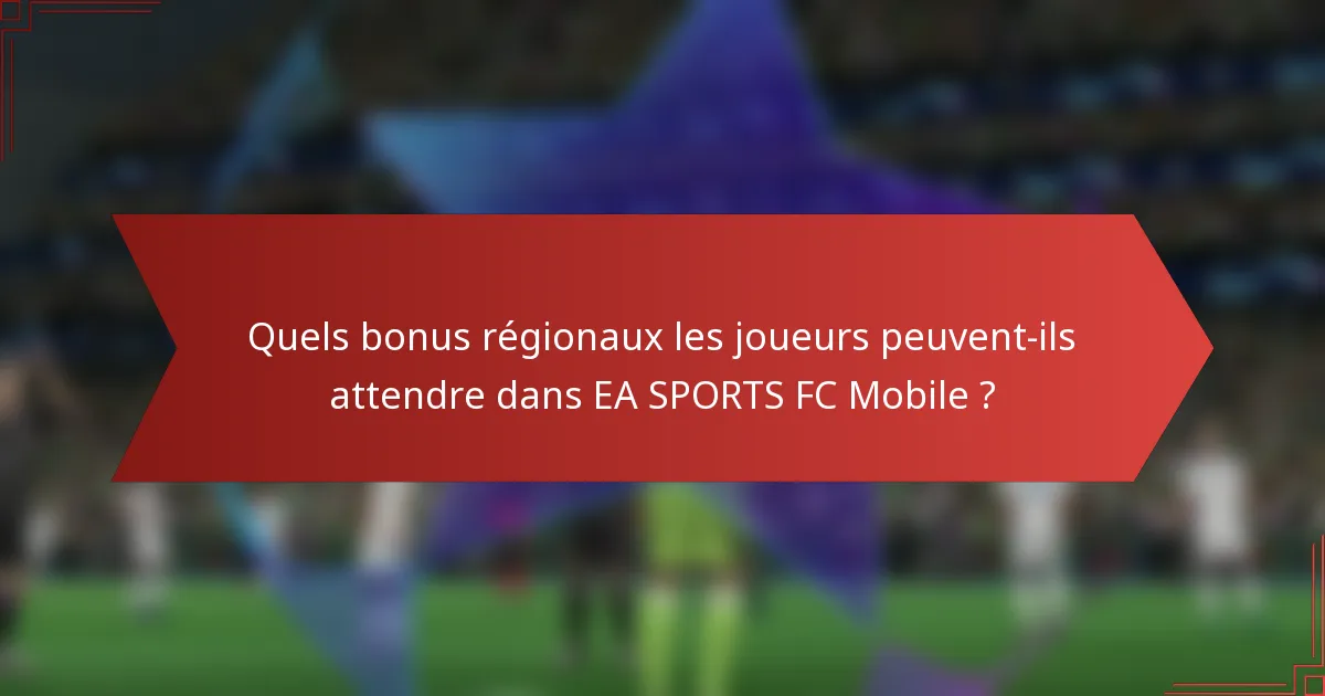 Quels bonus régionaux les joueurs peuvent-ils attendre dans EA SPORTS FC Mobile ?