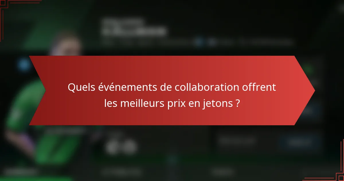 Quels événements de collaboration offrent les meilleurs prix en jetons ?