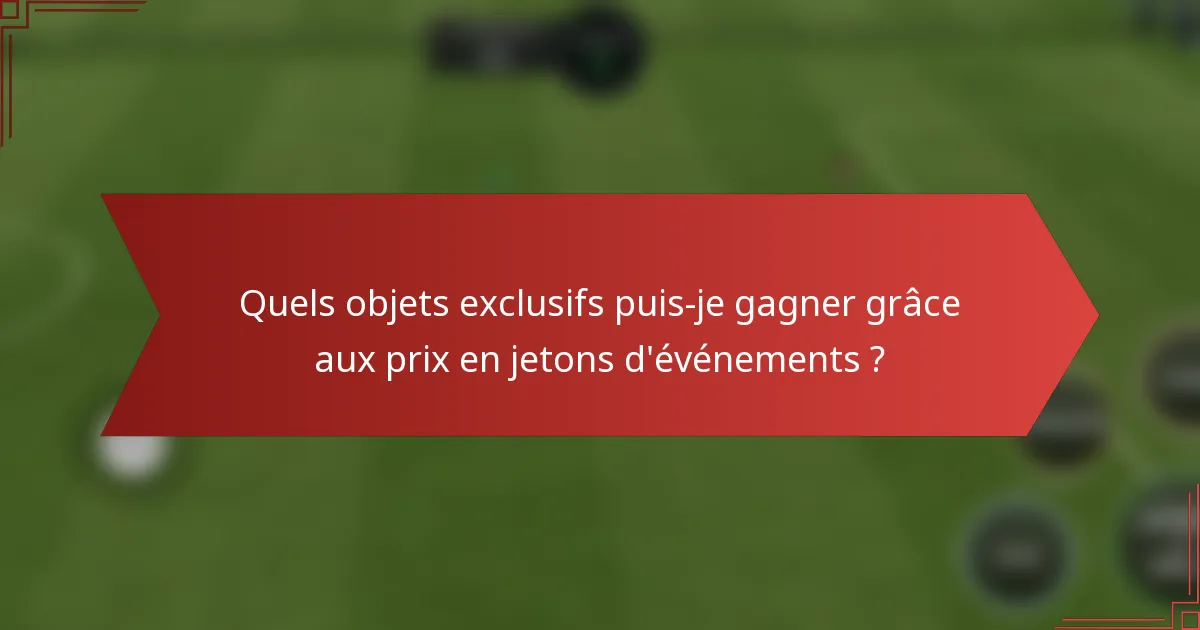 Quels objets exclusifs puis-je gagner grâce aux prix en jetons d'événements ?