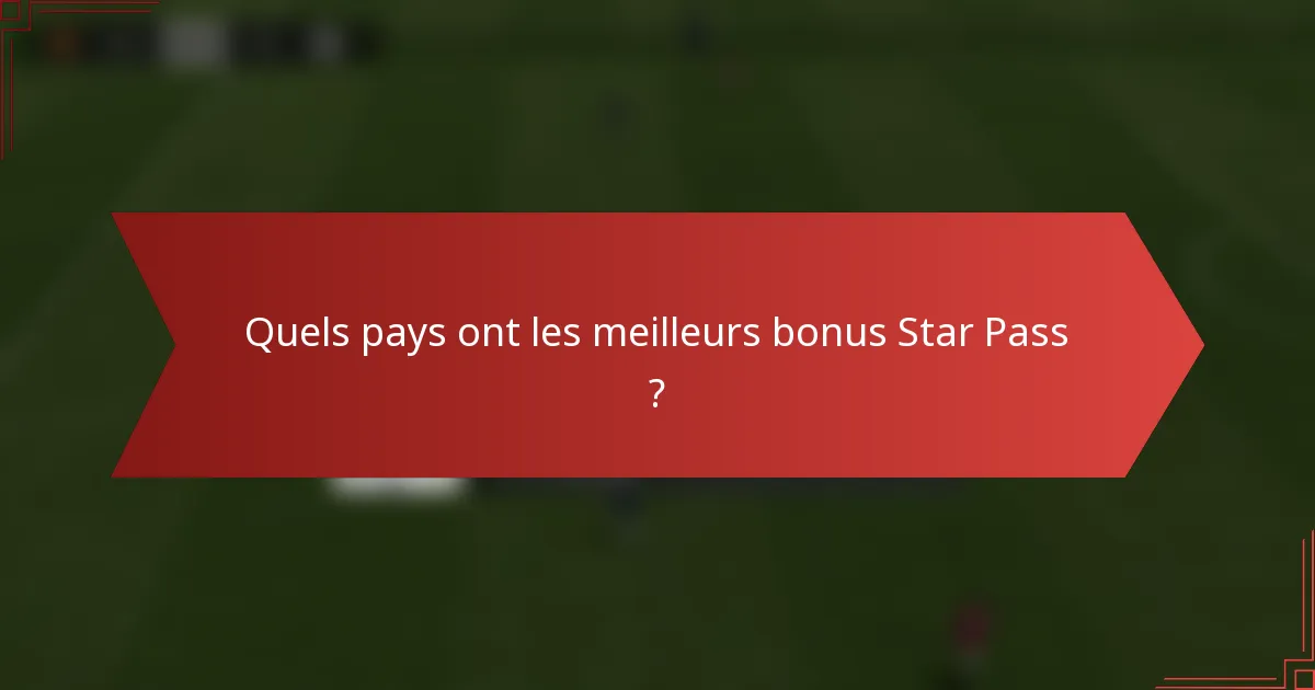 Quels pays ont les meilleurs bonus Star Pass ?