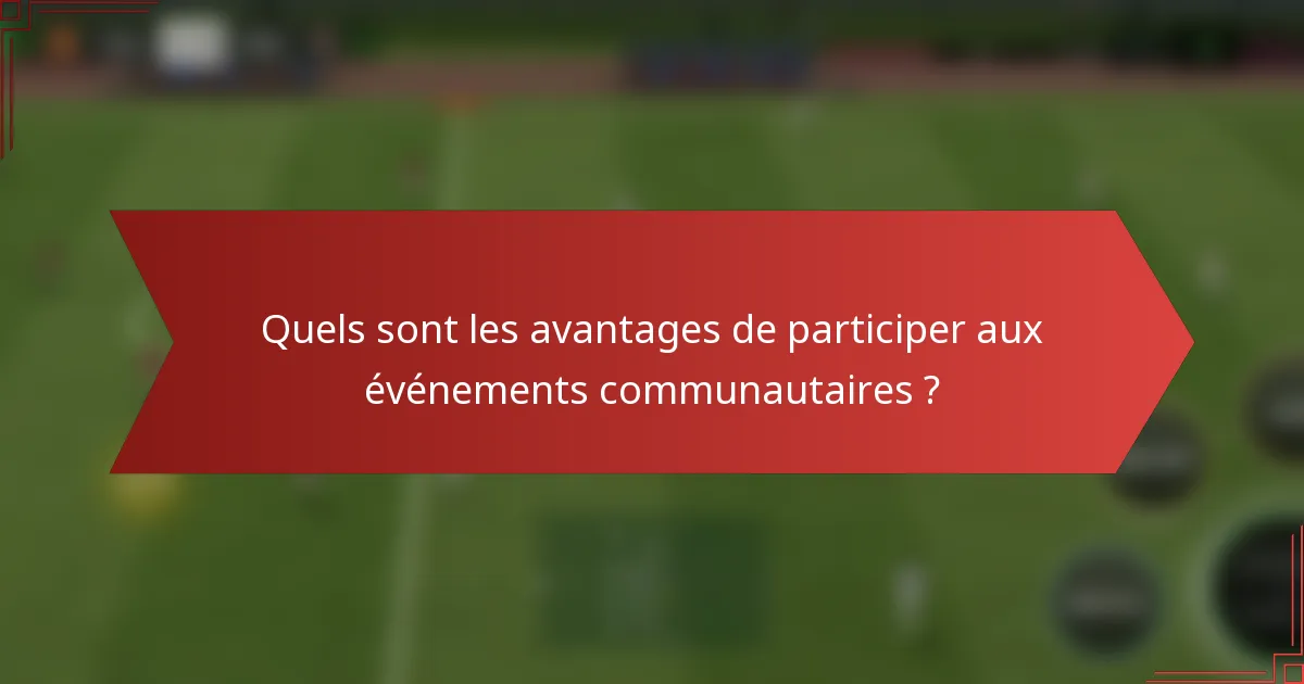 Quels sont les avantages de participer aux événements communautaires ?