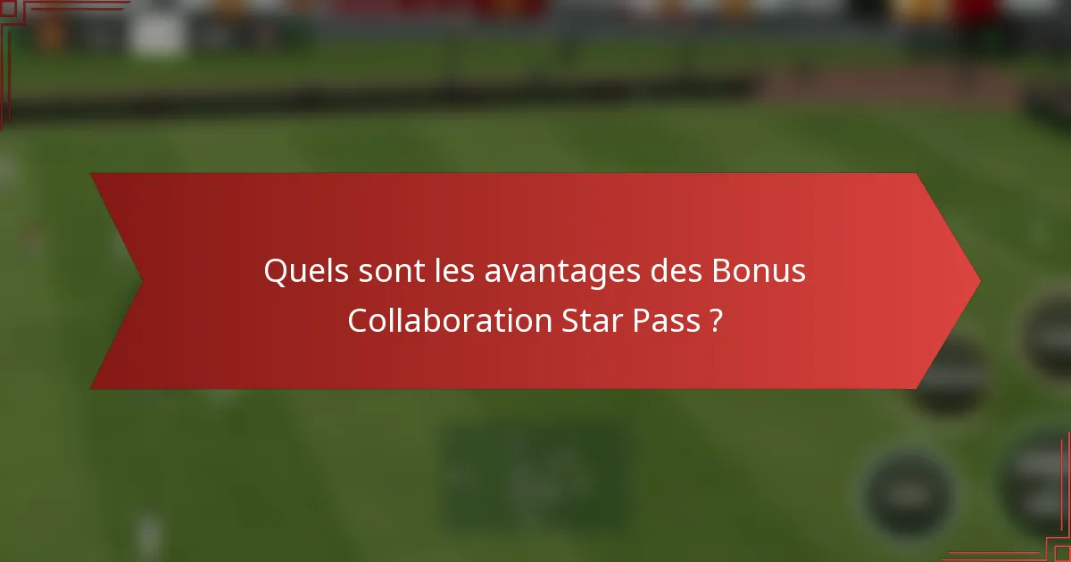 Quels sont les avantages des Bonus Collaboration Star Pass ?