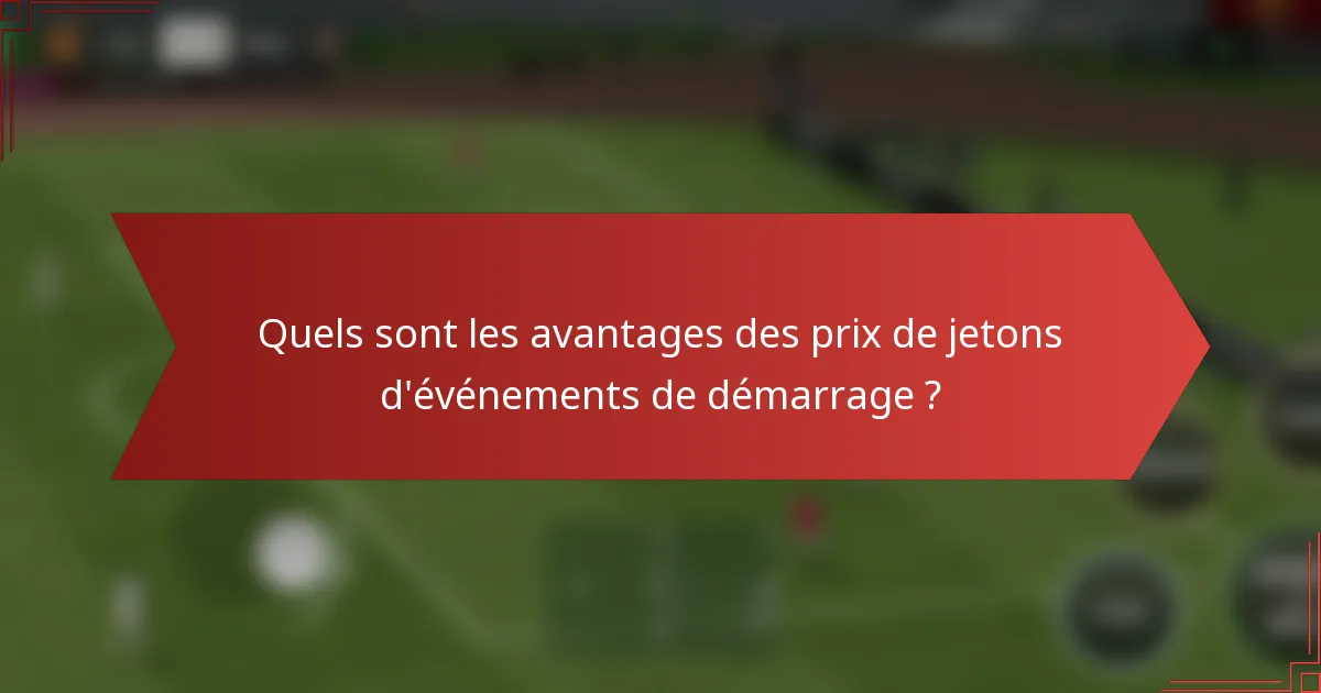 Quels sont les avantages des prix de jetons d'événements de démarrage ?