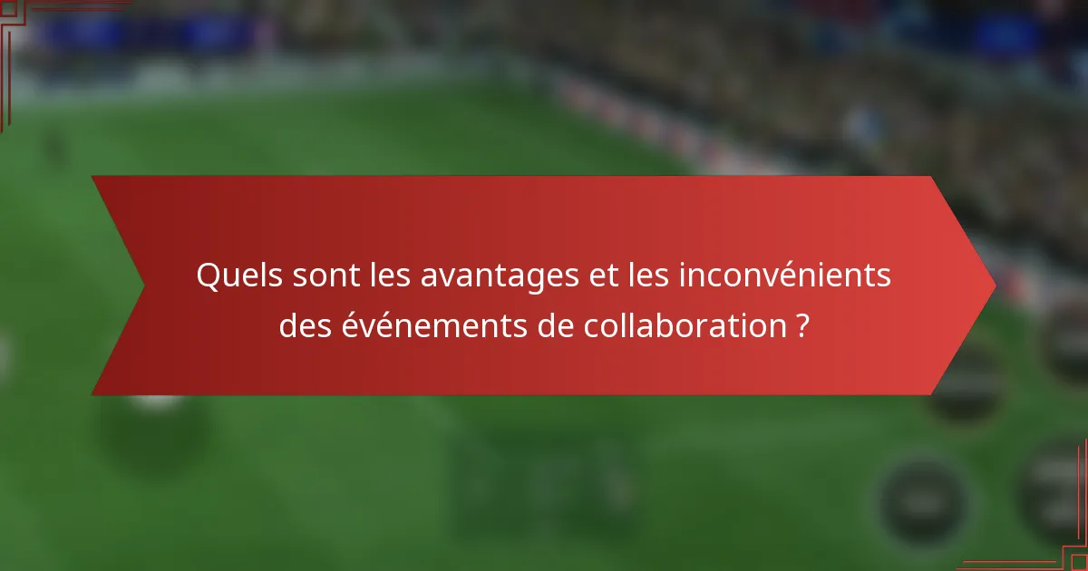Quels sont les avantages et les inconvénients des événements de collaboration ?