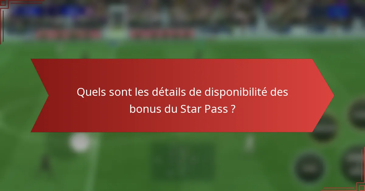 Quels sont les détails de disponibilité des bonus du Star Pass ?