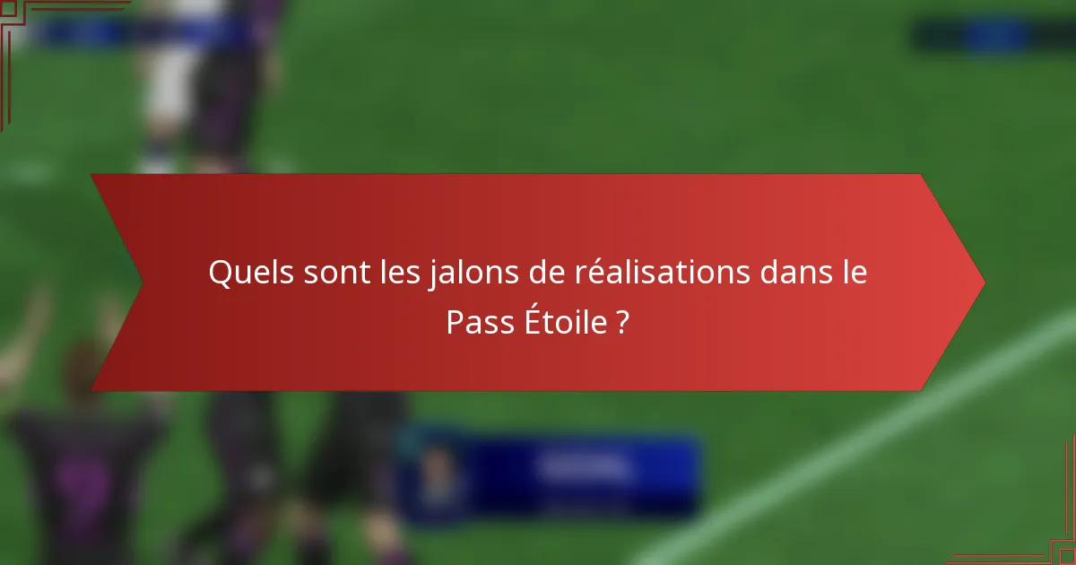 Quels sont les jalons de réalisations dans le Pass Étoile ?